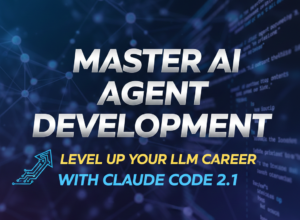 Master AI Agent Development: Level Up Your LLM Career with Claude Code 2.1