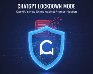 ChatGPT Lockdown Mode: OpenAI’s New Shield Against Prompt Injection