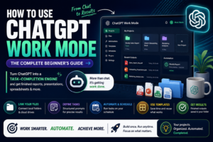 How to Use ChatGPT Work Mode: The Complete Beginner’s Guide