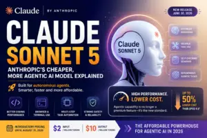 Claude Sonnet 5: Anthropic’s Cheaper, More Agentic AI Model Explained