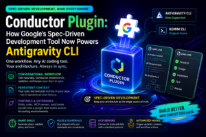Conductor Plugin: How Google’s Spec-Driven Development Tool Now Powers Antigravity CLI