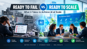 Ready to Fail vs. Ready to Scale: What It Takes to Achieve AI at Scale