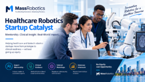 Healthcare Robotics Startup Catalyst: How MassRobotics Helps Medical Robotics Startups Reach the Clinic